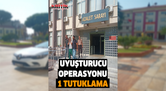 Aydın’da uyuşturucu operasyonu: 1 tutuklama