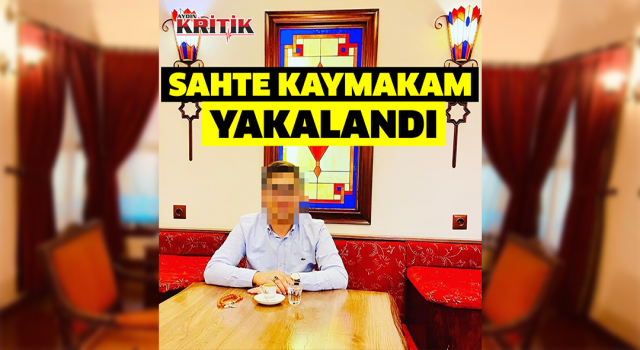 Aydınlı sahte kaymakam Trabzon’da yakalandı