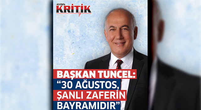 Başkan Tuncel: "30 Ağustos, şanlı zaferin bayramıdır"