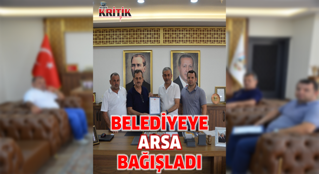 Cami yapılması için belediyeye arsa bağışladı