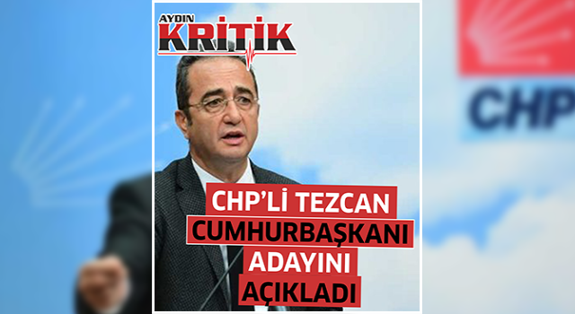 CHP'li Tezcan Cumhurbaşkanı adayını açıkladı