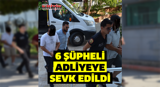 Didim’de zabıta müdürüne silahlı saldırıda 6 şüpheli adliyeye sevk edildi