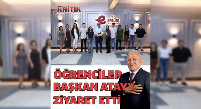 EFESEM AKADEMİ ÖĞRENCİLERİ BAŞKAN ATAY’I ZİYARET ETTİ