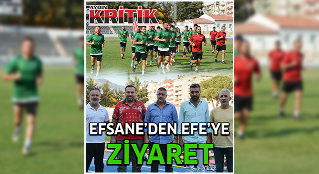 Efsane'den Efe'ye ziyaret