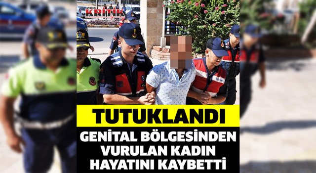 Kocası tarafından genital bölgesinden vurulan kadın hayatını kaybetti