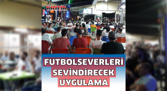 Köşk’te futbolseverleri sevindiren uygulama