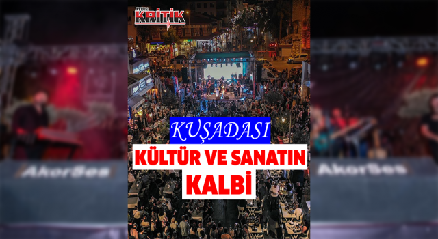 Kültür ve sanatın kalbi Kuşadası’nda atıyor