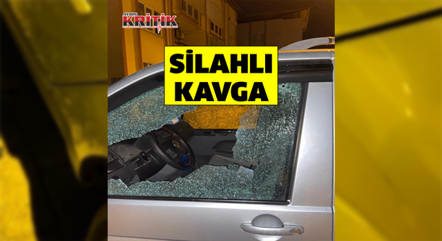 Nazilli’de silahlı kavga