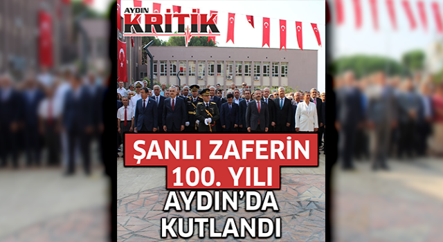 Şanlı zaferin 100. yılı Aydın'da kutlandı