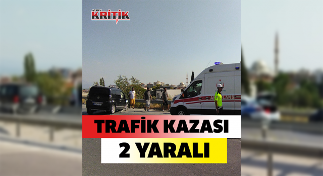 Söke'de trafik kazası: 2 Yaralı