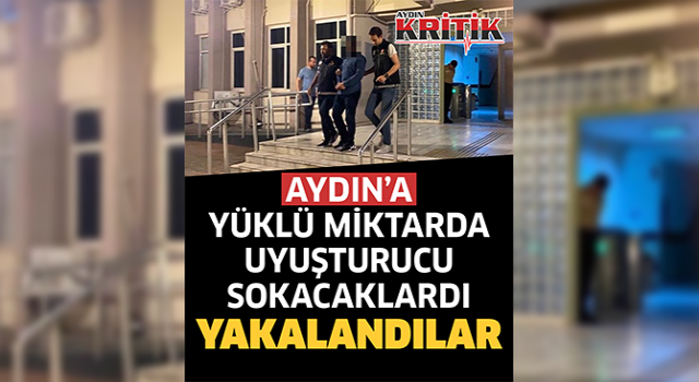 Aydın'a yüklü miktarda uyuşturucu sokacaklardı, yakalandılar