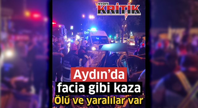 Aydın'da facia gibi kaza Ölü ve yaralılar var