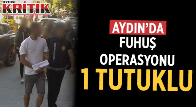 Aydın'da fuhuş operasyonu: 1 tutuklu