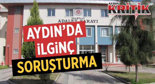 Aydın'da ilginç soruşturma