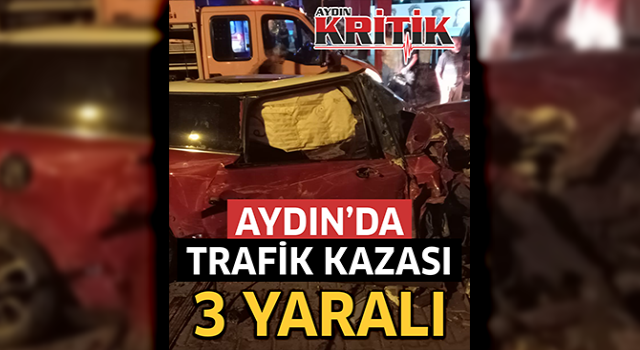 Aydın'da trafik kazası: 3 yaralı