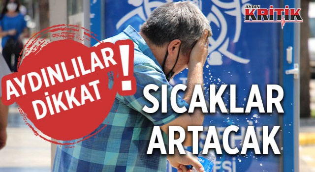 Aydınlılar Dikkat! Sıcaklar artacak