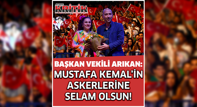 Başkan vekili Arıkan; "Mustafa Kemal'in askerlerine selam olsun"