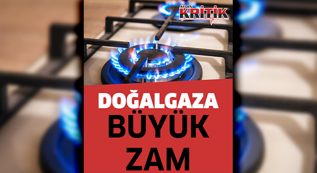 Doğalgaza büyük zam!