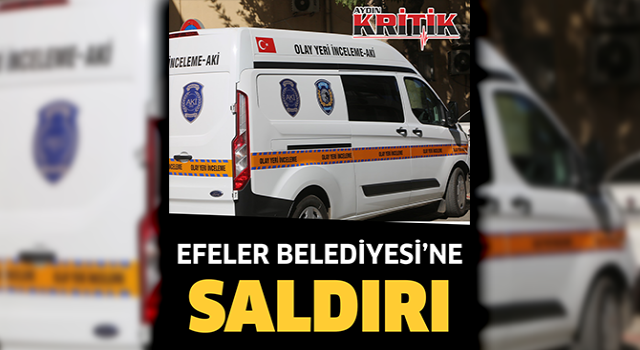 Efeler Belediyesi'ne saldırı