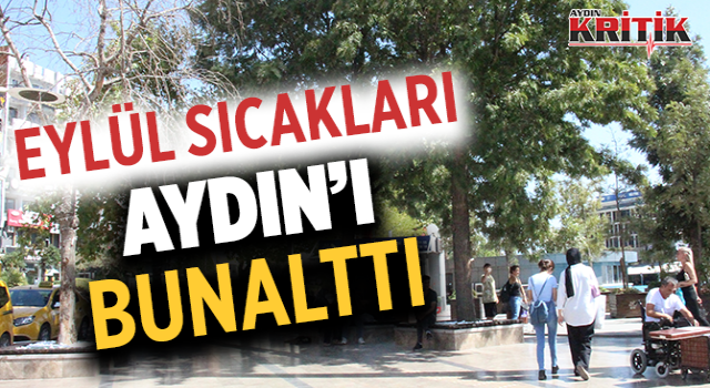 Eylül sıcakları Aydın'ı bunalttı