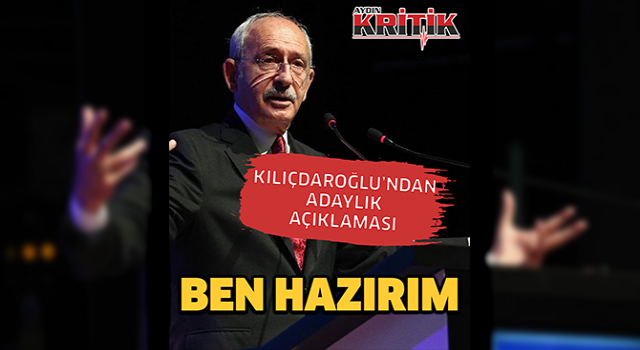 Kılıçdaroğlu'ndan adaylık açıklaması: Ben hazırım