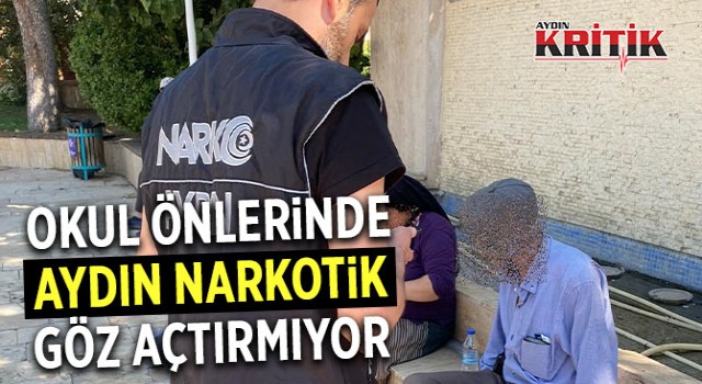 Okul önlerinde Aydın Narkotik göz açtırmıyor