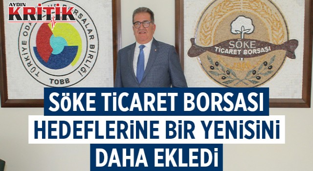 Söke Ticaret Borsası hedeflerine bir yenisini daha ekledi