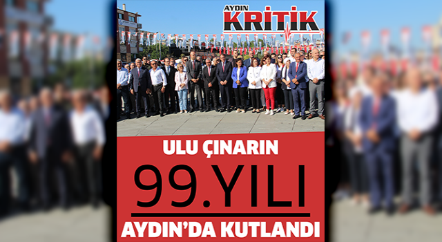 Ulu çınarın 99. yılı Aydın'da kutlandı