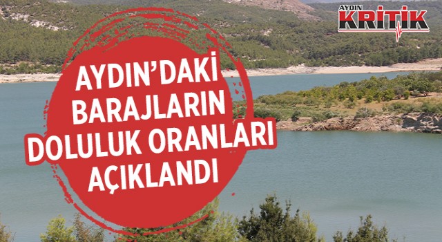 Aydın’daki barajların doluluk seviyeleri açıklandı