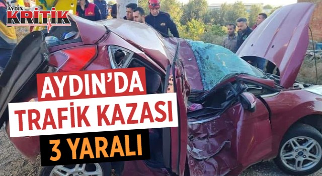 Aydın'da trafik kazası: 3 yaralı