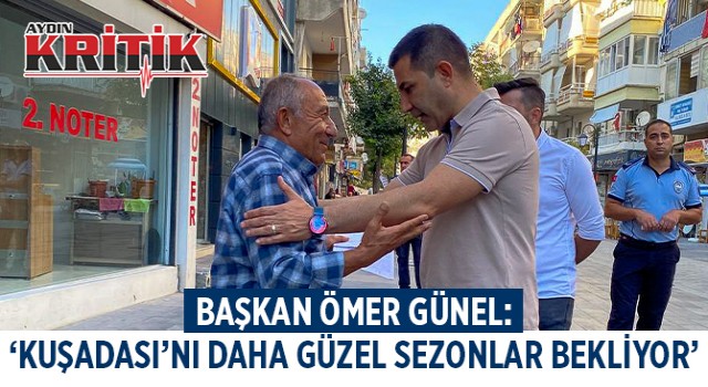 BAŞKAN ÖMER GÜNEL: ‘KUŞADASI’NI DAHA GÜZEL SEZONLAR BEKLİYOR’