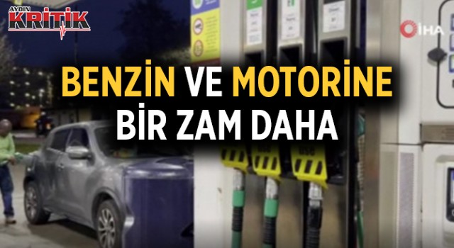 Benzin ve motorine bir zam daha!