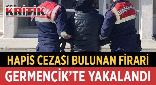 Hapis cezası bulunan firari Germencik’te yakalandı