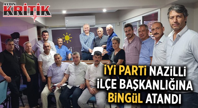 İyi Parti Nazilli İlçe Başkanlığına Bingül atandı