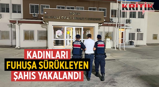 Kadınları fuhuşa sürükleyen şahıs yakalandı