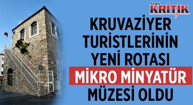 Kruvaziyer turistlerinin yeni rotası Mikro Minyatür Müzesi oldu