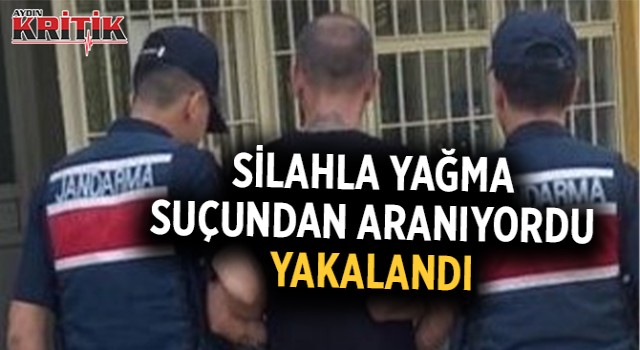 Silahla yağma suçundan aranıyordu yakalandı