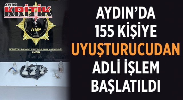 Aydın'da 155 kişiye uyuşturucudan adli işlem başlatıldı