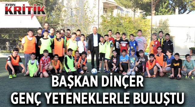 BAŞKAN DİNÇER GENÇ YETENEKLERLE BULUŞTU