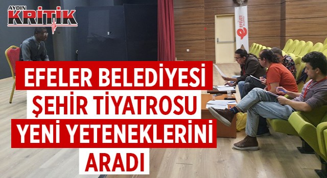 Efeler Belediyesi Şehir Tiyatrosu yeni yeteneklerini aradı