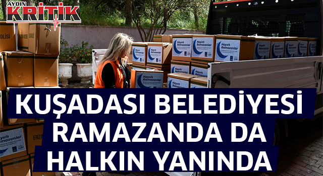 Kuşadası Belediyesi ramazanda da halkın yanında