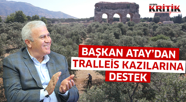 Başkan Atay'dan Tralleis kazılarına destek