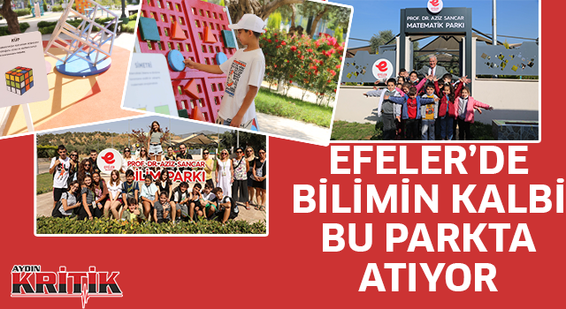 Efeler'de bilimin kalbi bu parkta atıyor