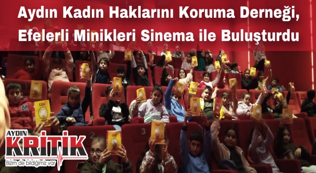 Aydın Kadın Haklarını Koruma Derneği,Efelerli Minikleri Sinema ile Buluşturdu