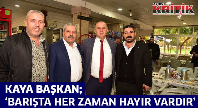 Kaya Başkan; ‘Barışta her zaman hayır vardır.’