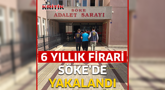 6 yıllık firari Söke'de yakalandı