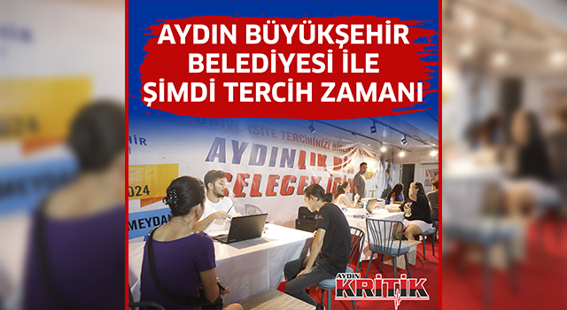 AYDIN BÜYÜKŞEHİR BELEDİYESİ İLE ŞİMDİ TERCİH ZAMANI