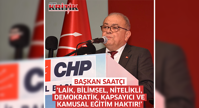 Başkan Saatçı: 'Laik, bilimsel, nitelikli, demokratik, kapsayıcı ve kamusal eğitim haktır!'