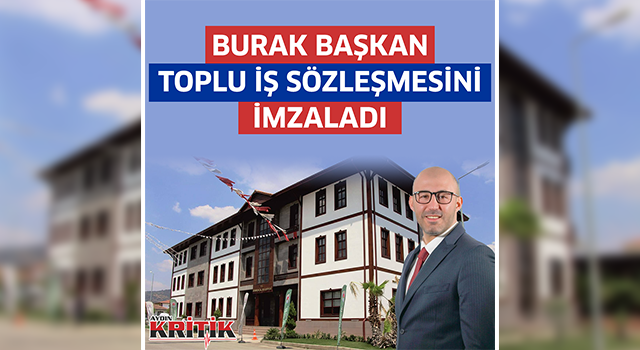 BURAK BAŞKAN TOPLU İŞ SÖZLEŞMESİNİ İMZALADI