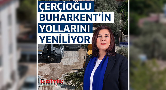 ÇERÇİOĞLU BUHARKENT’İN YOLLARINI YENİLİYOR